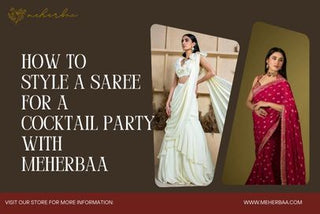 How to Style a Saree for a Cocktail Party with Meherbaa